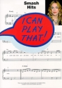 I CAN PLAY THAT: SMASH HITS SONGBOOK FOR VOICE AND PIANO EASY-PLAY PIANO ARRANGEMENTS