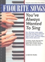 FAVOURITE SONGS You've Always Wanted To Sing: Songs For Intermediate Piano & Voice