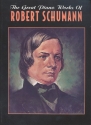 The great Piano Works of Robert Schumann