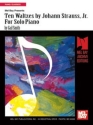 STRAUSS J Ten Waltzes by Johann Strauss, Jr. For Solo Piano Keyboard Spielbuch