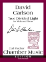 David Carlson True Divided Light Viola und Klavier Klavierauszug mit Solostimme