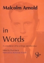 Malcolm Arnold in Words A Compilation of his Writings and Interviews