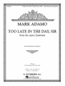 Mark Adamo, Too Late in the Day, Sir from the opera Lysistrata Baritone Voice and Piano Buch