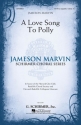 Jameson Marvin, A Love Song to Polly SATB a Cappella Chorpartitur