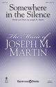 Joseph M. Martin, Somewhere in the Silence SATB Chorpartitur