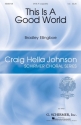 Bradley Ellingboe, This Is a Good World SATB a Cappella Chorpartitur