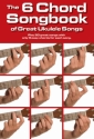 The 6 Chord Songbook Of Great Ukulele Songs Lyrics & Chords, Ukulele Mixed Songbook