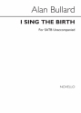 Alan Bullard, I Sing The Birth SATB Chorpartitur