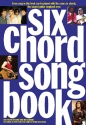 SIX CHORD SONGBOOK: 20 HIT SONGS WITH 6 CHORDS FOR GUITAR