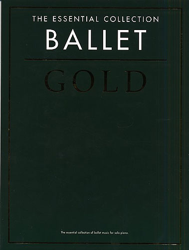 The essential collection ballet gold for piano solo