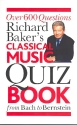 Richard Baker's Classical Music Quiz Book from Bach to Bernstein Over 600 Questions