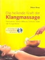 Die heilende Kraft der Klangmassage (+CD) Entspannen, Stress abbauen, Schmerz lsen mit Klangschalen