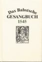 Das Babstsche Gesangbuch von 1545 Geystliche Lieder Faksimile