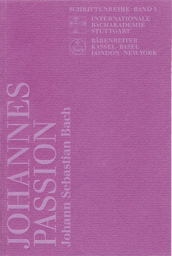 Johann Sebastian Bach Johannes- Passion BWV245. Vortrage des Meisterkurses 1986 und der Sommerakademie 1990