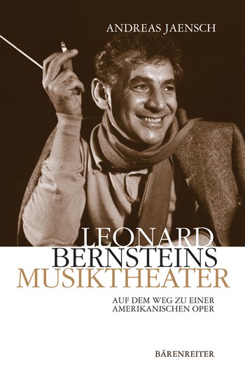 LEONARD BERNSTEINS MUSIKTHEATER AUF DEM WEG ZU EINER AMERIKANISCHEN OPER