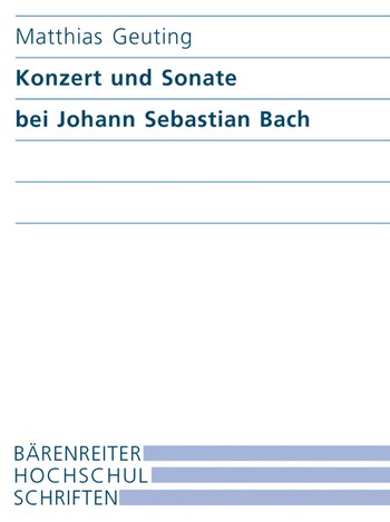 Konzert und Sonate bei Johann Sebastian Bach Formale Disposition und Dialog der Gattungen