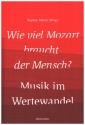 Wie viel Mozart braucht der Mensch? Musik im Wertewandel  Buch (gebunden)