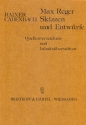 Max Reger - Skizzen und Entwrfe Quellenverzeichnis und Inhaltsbersichten