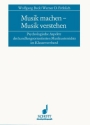 Musik machen - Musik verstehen Psychologische Aspekte des handlungsorientierten Musikunterrichts im K