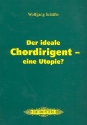 Der ideale Chordirigent - Eine Utopie ?