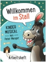 Willkommen im Stall fr Darsteller, Soli, Kinderchor und Instrumente Arbeitsheft mit Auffhrungshinweisen