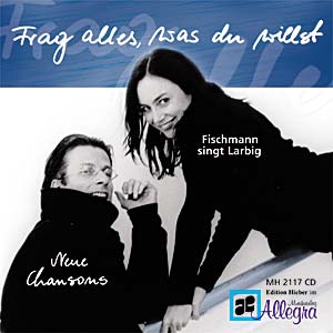 Frag alles was du willst Neue Chansons -Fischmann singt Larbig CD