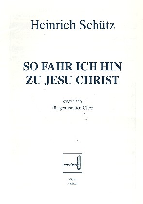 So fahr ich hin zu Jesu Christ SWV379 fr gem Chor a cappella Partitur