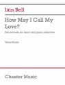 Iain Bell, How May I Call My Love? Tenor and Piano Vocal Score