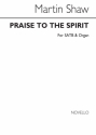 Martin Shaw, Praise To The Spirit Soprano Tenor SATB Organ Accompaniment Chorpartitur