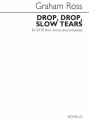 Graham Ross, Graham Ross: Drop, Drop, Slow Tears SATB Chorpartitur