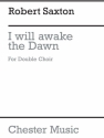 Robert Saxton: I Will Awake The Dawn SATB Score