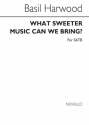 Basil Harwood, What Sweeter Music Can We Bring? SATB Chorpartitur