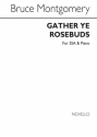 Bruce Montgomery, Gather Ye Rosebuds SATB Chorpartitur