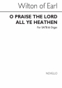 Earl Of Wilton, Of Wilton O Praise The Lord All Ye Heathen SATB and Organ Chorpartitur