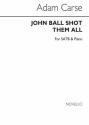 Adam Carse, John Ball Shot Them All SATB and Piano Chorpartitur