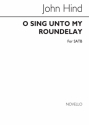 John Hind, O Sing Unto My Roundelay SATB Chorpartitur