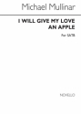 Michael Mullinar, I Will Give My Love An Apple SATB Chorpartitur