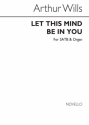 Arthur Wills, Let This Mind Be In You SATB and Organ Chorpartitur