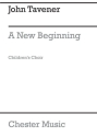 John Tavener: A New Beginning (Children's Choir Part) Soprano, SATB, Piano Accompaniment Vocal Score