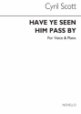 Cyril Scott, Have Ye Seen Him Pass By Voice/Piano Vocal and Piano Buch