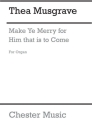 Thea Musgrave: Make Ye Merry For Him That Is To Come (Organ Part) Organ Part