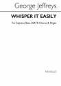 George Jeffreys, Whisper It Easily SATB Soprano Bass Voice Organ Accompaniment Chorpartitur