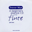 Trevor Wye, Beginner's Practice CD For The Flute Part Two  CD