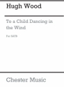 Hugh Wood: To A Child Dancing In The Wind SATB Vocal Score