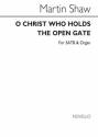 Martin Shaw, O Christ Who Hold The Open Gate SATB and Organ Chorpartitur