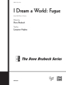 Brubeck, D I Dream A World:Fugue SATB  Mixed voices