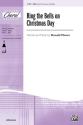 Moore,D Ring Bells On Christmas Day SSA  Unison, upper, equal voices