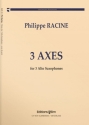 Philippe Racine, Trois Axes 3 Alto Saxophones Stimmensatz