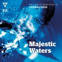 Thomas Doss, Majestic Waters Concert Band/Harmonie 2 CDs