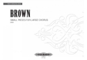 Brown, E. Small Pieces For Large Chor..., P., Gem. Chor, GH. Small Pieces For Large... (P)